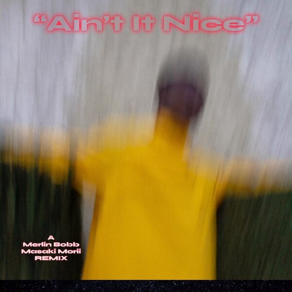 Merlin Bobb x Masaki Morii - Ain't It Nice