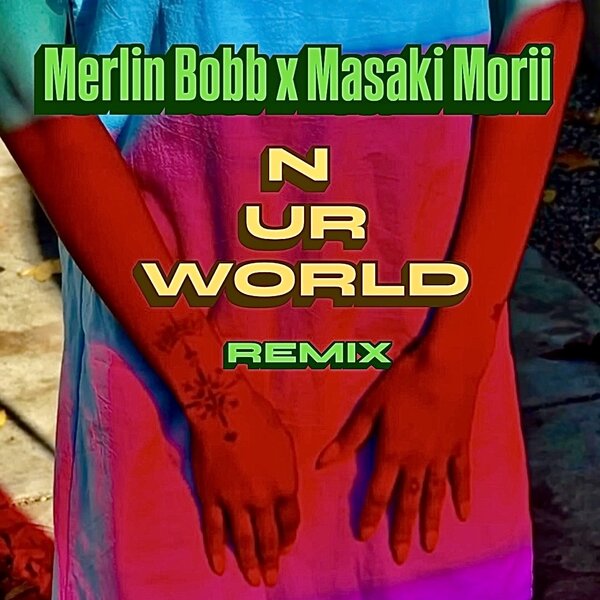 Merlin bobb x Masaki Morii - N UR World